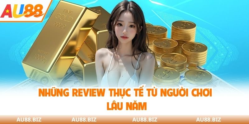 Những review thực tế từ người chơi lâu năm